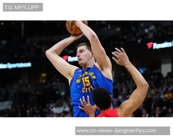 约基奇空砍三双表现惊艳24投10中贡献29分20篮板13助攻 约基奇空砍三双表现惊艳24投10中贡献29分20篮板13助攻